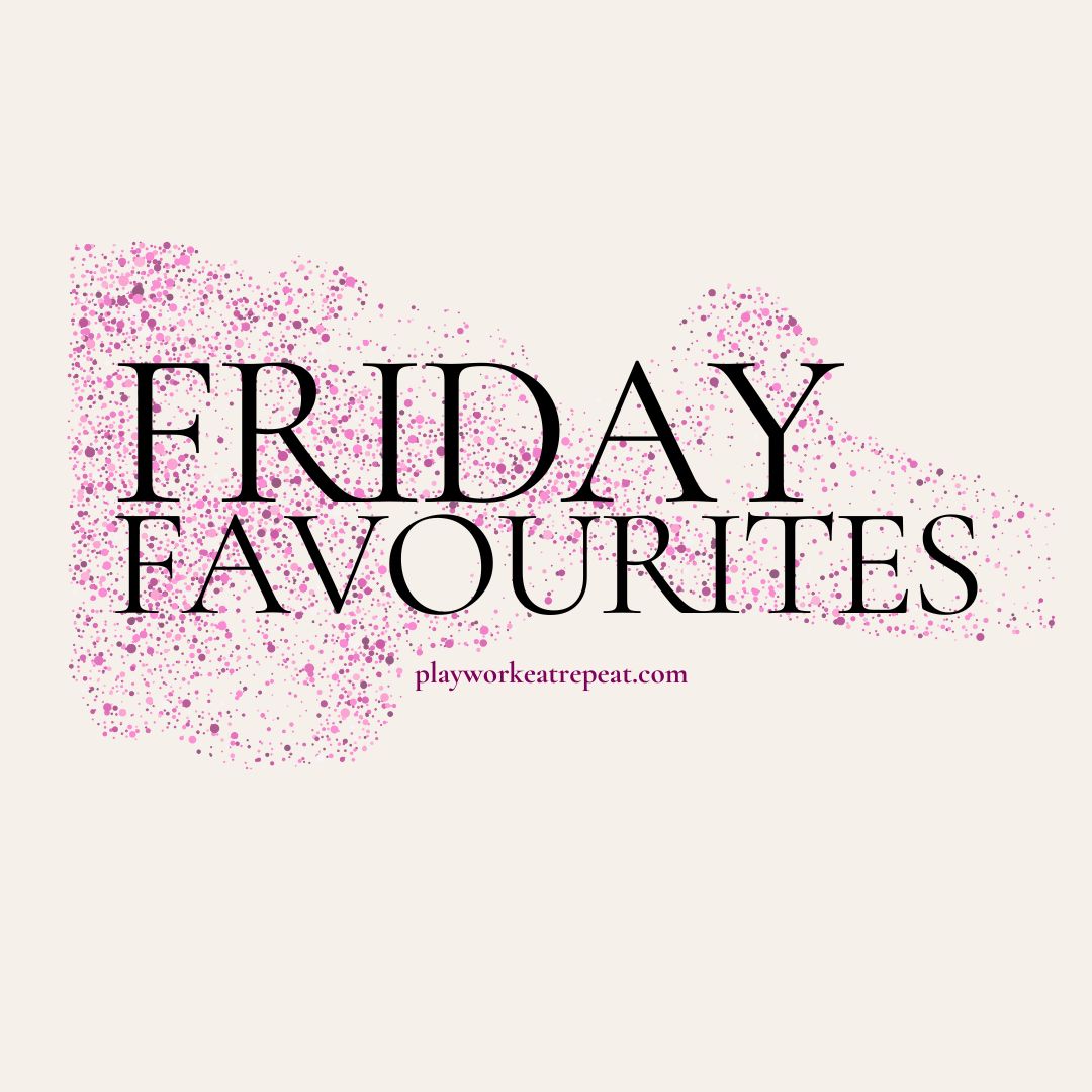 Friday Favorites – PLAYWORKEATREPEAT