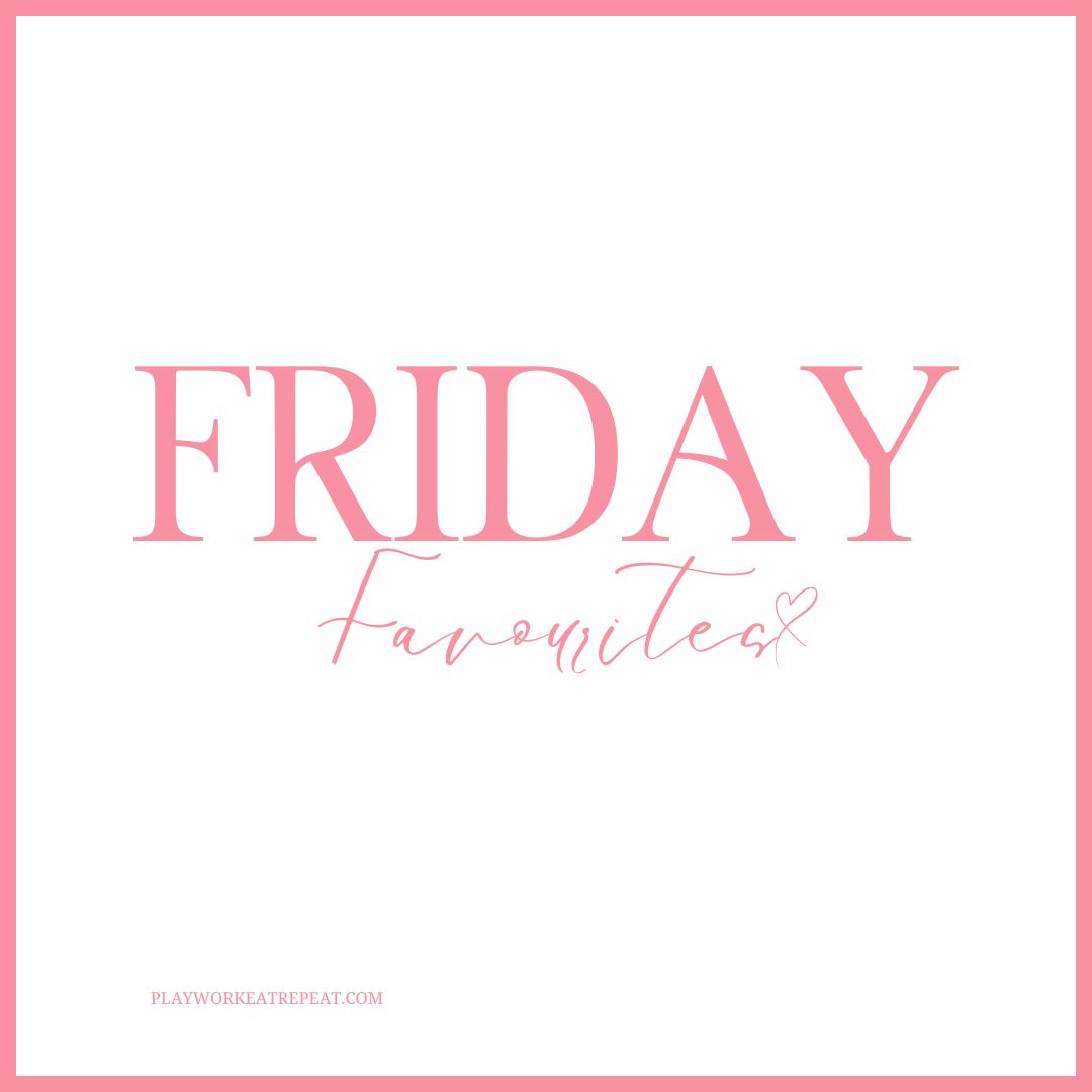 Friday Favorites – PLAYWORKEATREPEAT