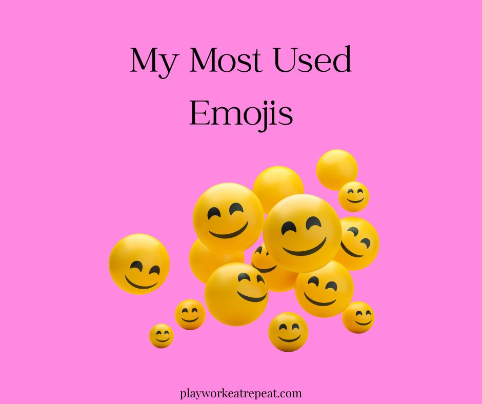 My most used emojis – PLAYWORKEATREPEAT