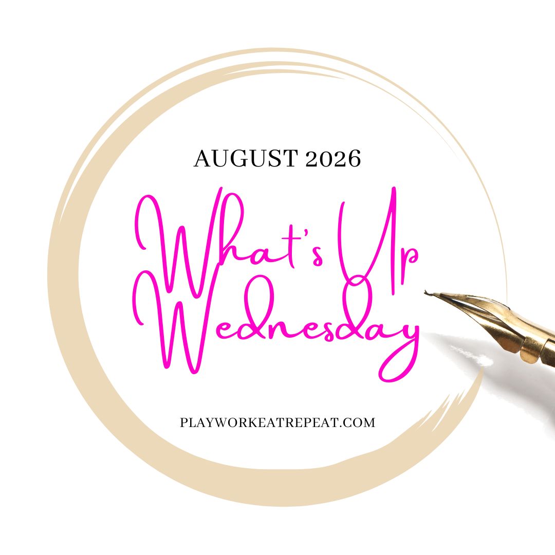 What’s Up Wednesday:August 2026 – PLAYWORKEATREPEAT
