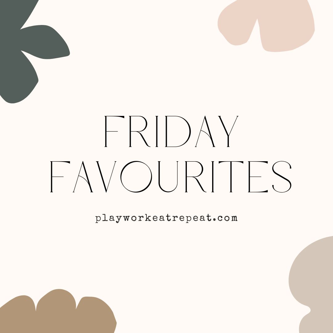 Friday Favourites – PLAYWORKEATREPEAT
