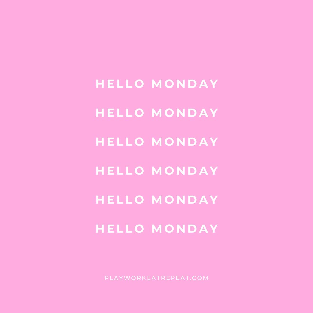 Hello Monday – PLAYWORKEATREPEAT