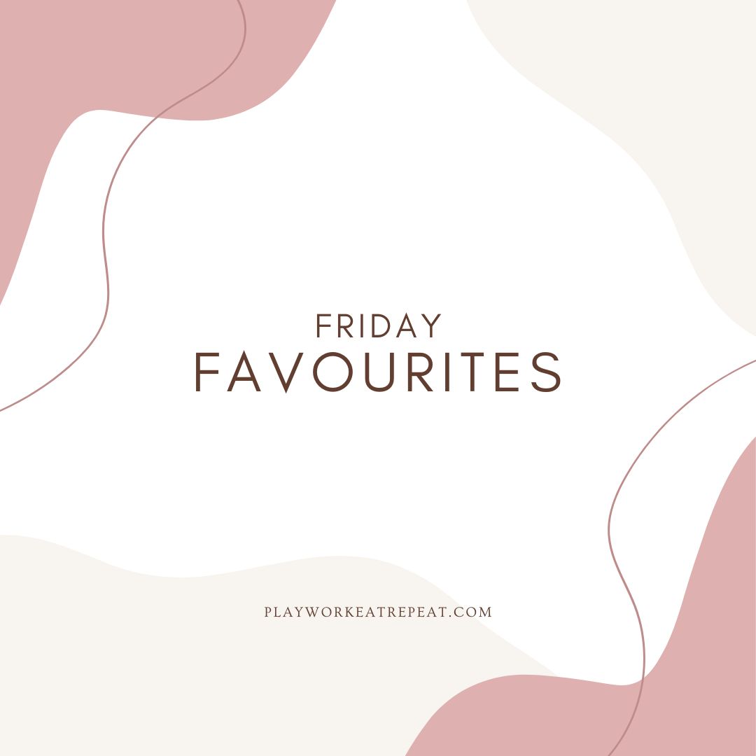 Friday Favourites: Things I’ve Enjoyed Lately