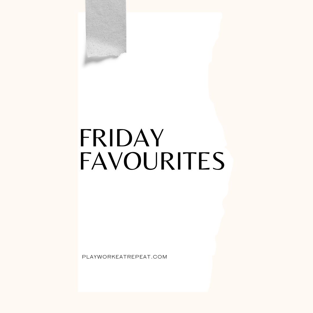 Friday Favourites – PLAYWORKEATREPEAT